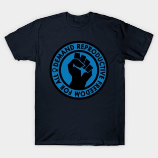 Demand Reproductive Freedom For All - blue T-Shirt